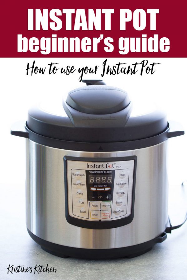 Instant Pot Guide A Beginner's Guide to Using Your Pressure Cooker